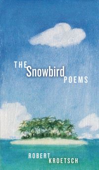 Book Cover for The Snowbird Poems by Robert Kroetsch