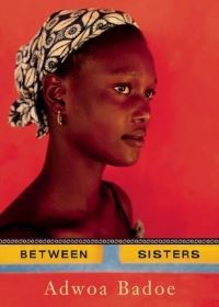 Book Cover for Between Sisters by Adwoa Badoe