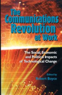 Book Cover for The Communications Revolution at Work by Robert W D Boyce, Queens University at Kingston