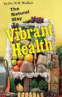 Book Cover for The Natural Way to Vibrant Health by N W Walker