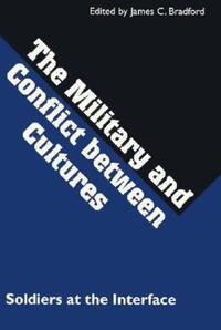 Book Cover for The Military and Conflict Between Cultures by James C Bradford
