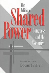 Book Cover for The Politics of Shared Power by Louis Fisher