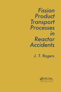 Book Cover for Fission Product Transport Processes in Reactor Accidents by J T Rogers