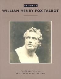 Book Cover for In Focus: William Henry Fox Talbot – Photographs From the J.Paul Getty Museum by  Schaaf
