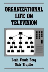 Book Cover for Organizational Life on Television by Leah Vande Berg, Nick Trujillo