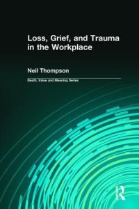 Book Cover for Loss, Grief, and Trauma in the Workplace by Neil Thompson