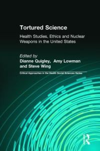 Book Cover for Tortured Science by Dianne Quigley, Amy Lowman, Steven Wing, Collaborative Initiative for Research Ethics and Environmental Health