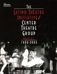 Book Cover for The Latino Theatre Initiative/Center Theatre Group Papers, 1980-2005 by Chantal Rodriguez