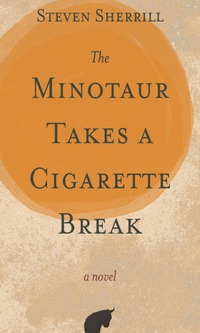 Book Cover for The Minotaur Takes a Cigarette Break by Steven Sherrill