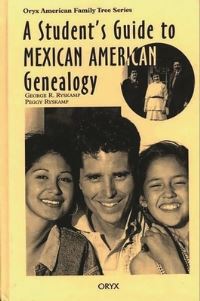Book Cover for A Student's Guide to Mexican American Genealogy by George R Ryskamp, Peggy Ryskamp