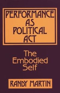 Book Cover for Performance as Political Act by Randy Martin