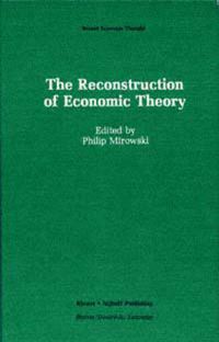 Book Cover for The Reconstruction of Economic Theory by Philip Morowski