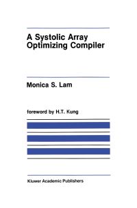 Book Cover for A Systolic Array Optimizing Compiler by Monica S Lam