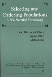 Book Cover for Selecting and Ordering Populations by Jean Dickinson Gibbons, Ingram Olkin, Milton Sobel, Society for Industrial and Applied Mathematics