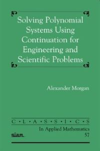 Book Cover for Solving Polynomial Systems Using Continuation for Engineering and Scientific Problems by Alexander Morgan