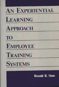 Book Cover for An Experiential Learning Approach to Employee Training Systems by Ronald R Sims