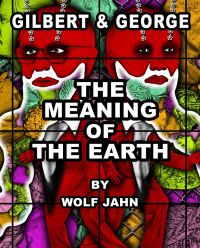Book Cover for Gilbert & George - The Meaning of the Earth by Wolf Jahn, Gilbert  George