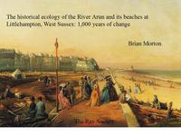 Book Cover for The Historical Ecology of the River Arun and Its Beaches at Littlehampton, West Sussex by Brian Morton, Ray Society