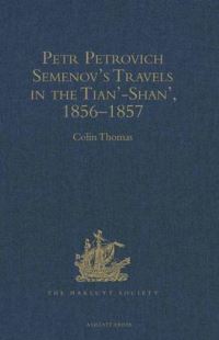 Book Cover for Travels in the Tian'-Shan' 1856-1857 by Petr Petrovich SemenovTianShanskii, Colin Thomas, Hakluyt Society