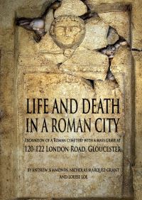 Book Cover for Life and Death in a Roman City by Andrew Simmonds, Nicholas MárquezGrant, Louise Loe, Oxford Archaeology