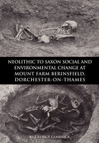 Book Cover for Neolithic to Saxon Social and Environmental Change at Mount Farm, Berinsfield, Dorchester-on-Thames by George Lambrick