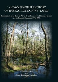 Book Cover for Landscape and Prehistory of the East London Wetlands by Elizabeth Stafford, D M Goodburn, Martin Bates, Alistair Barclay