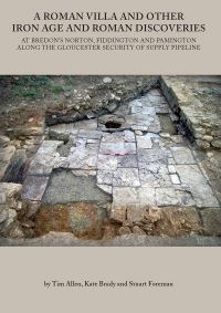 Book Cover for A Roman Villa and Other Iron Age and Roman Discoveries at Bredon's Norton, Fiddington and Pamington Along the Gloucester Security of Supply Pipeline by T G Allen, Kate Brady, Stuart Foreman, Leigh Allen