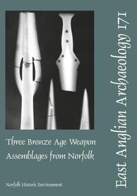 Book Cover for Three Bronze Age Weapon Assemblages from Norfolk by Sue D Bridgford, Jeremy P Northover, Norfolk Historic Environment Service