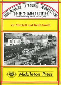 Book Cover for Branch Lines Around Weymouth, from Abbotsbury, Easton and the Quay by Vic Mitchell, Keith Smith