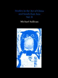 Book Cover for Studies in the Art of China and South-East Asia, Volume II by Michael Sullivan