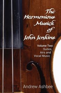 Book Cover for The Harmonious Musick of John Jenkins. Volume Two Suites, Airs and Vocal Music by Andrew Ashbee