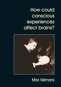 Book Cover for How Could Conscious Experiences Affect Brains? by Max Velmans