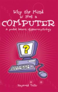 Book Cover for Why the Mind Is Not a Computer by Raymond Tallis