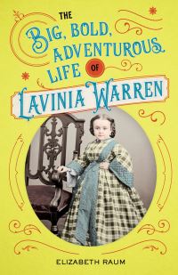 Book Cover for The Big, Bold, Adventurous Life of Lavinia Warren by Elizabeth Raum