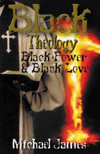 Book Cover for Black Theology, Black Power & Black Love by Michael James