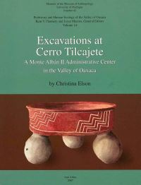 Book Cover for Excavations at Cerro Tilcajete by Christina M Elson, University of Michigan