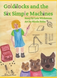Book Cover for Goldilocks and the Six Simple Machines by Lois Wickstrom