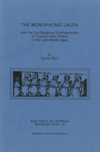Book Cover for The Monophonic Lauda and the Lay Religious Confraternities of Tuscany and Umbria in the Late Middle Ages by Cyrilla Barr