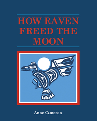 Book Cover for How Raven Freed the Moon by Anne Cameron