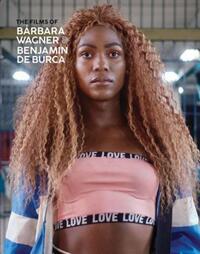 Book Cover for The Films of Bárbara Wagner & Benjamin De Burca by Emelie Chhangur, André Lepecki, Hélio Menezes, Evan Moffitt