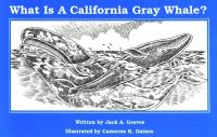 Book Cover for What Is a California Gray Whale? by Jack A Graves