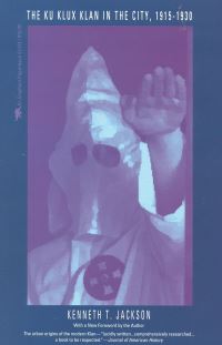 Book Cover for The Ku Klux Klan in the City, 1915-1930 by Kenneth T Jackson
