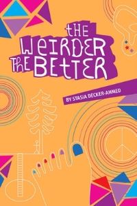 Book Cover for The Weirder the Better by Stasia DeckerAhmed