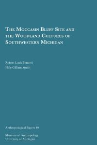Book Cover for The Moccasin Bluff Site and the Woodland Cultures of Southwestern Michigan by Robert Louis Bettarel, Hale Gilliam Smith