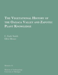 Book Cover for The Vegetational History of the Oaxaca Valley and Zapotec Plant Knowledge by C Earle Smith, Ellen Messer