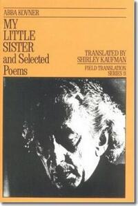 Book Cover for My Little Sister and Selected Poems, 1965-1985 by Abba Kovner, Shirley Kaufman