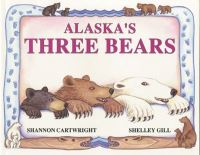 Book Cover for Alaska's Three Bears by Shelley Gill, Shannon Cartwright