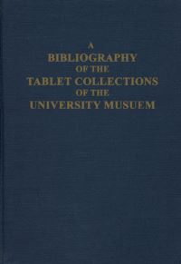 Book Cover for A Bibliography of the Tablet Collections of the University Museum by University of Pennsylvania, Pamela Gerardi