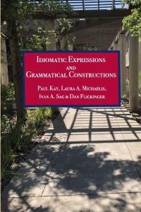 Book Cover for Idiomatic Expressions and Grammatical Constructions by Paul Kay, Laura A Michaelis, Ivan A Sag, Daniel P Flickinger, Laura A Michaelis, Ivan A Sag