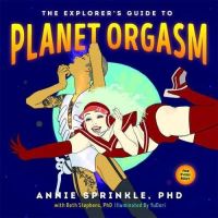 Book Cover for The Explorer's Guide to Planet Orgasm by Annie Sprinkle
